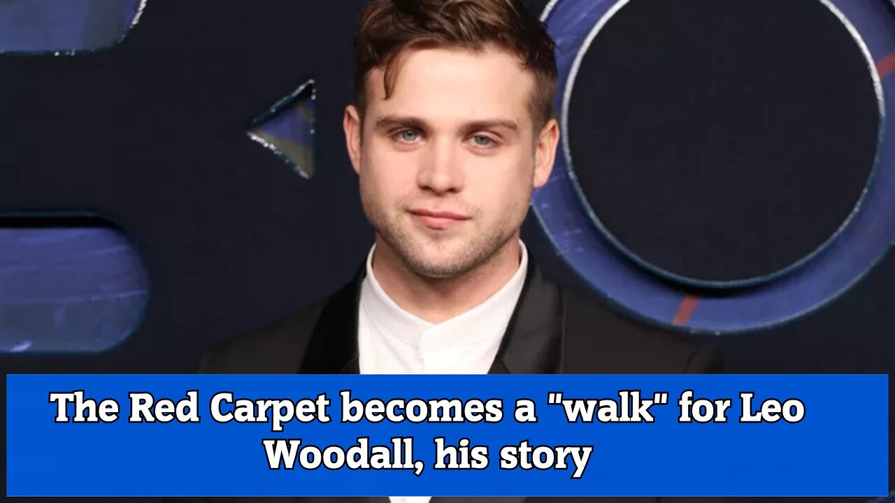 The Red Carpet becomes a walk for Leo Woodall, his story