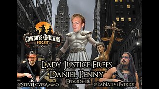 Cowboys & Indians Episode: 18 Lady Justice Frees Daniel Penny