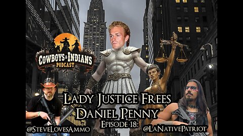 Cowboys & Indians Episode: 18 Lady Justice Frees Daniel Penny