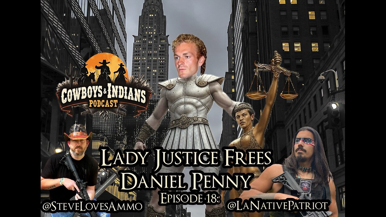 Cowboys & Indians Episode: 18 Lady Justice Frees Daniel Penny