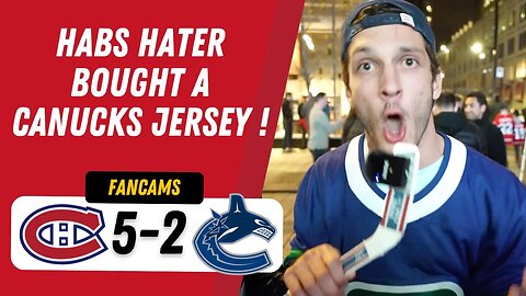 HABS HATER BOUGHT A CANUCKS JERSEY ! | MTL 5-2 VAN | FANCAM