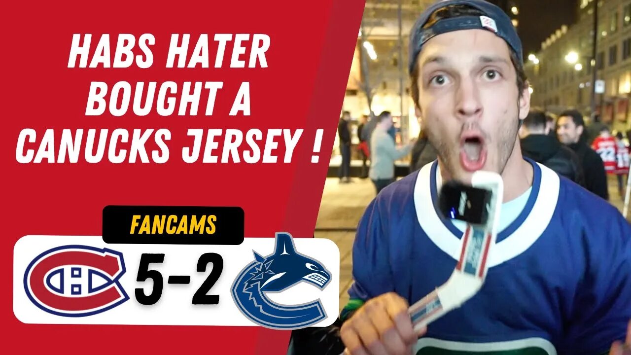 HABS HATER BOUGHT A CANUCKS JERSEY ! | MTL 5-2 VAN | FANCAM