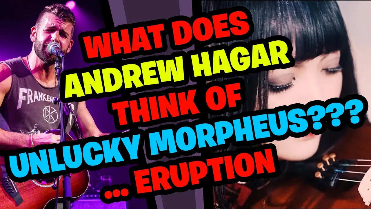 What does ANDREW HAGAR think of UNLUCKY MORPHEUS (Jill) playing VA N HALEN ERUPTION???