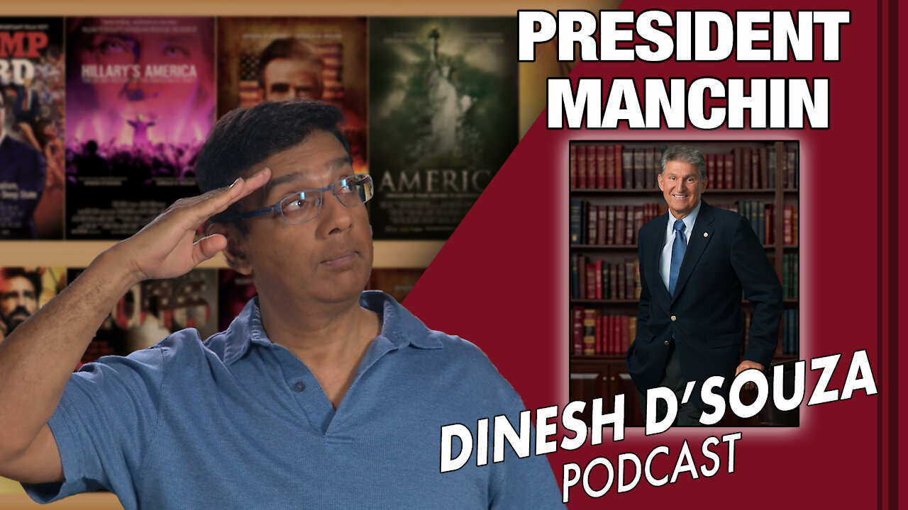 PRESIDENT MANCHIN Dinesh D’Souza Podcast Ep66