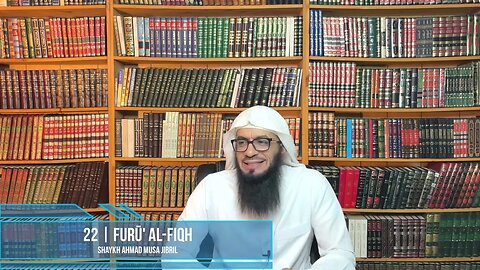 Class 22 - Explanation of Furū' Al-Fiqh - Shaykh Ahmad Jibril