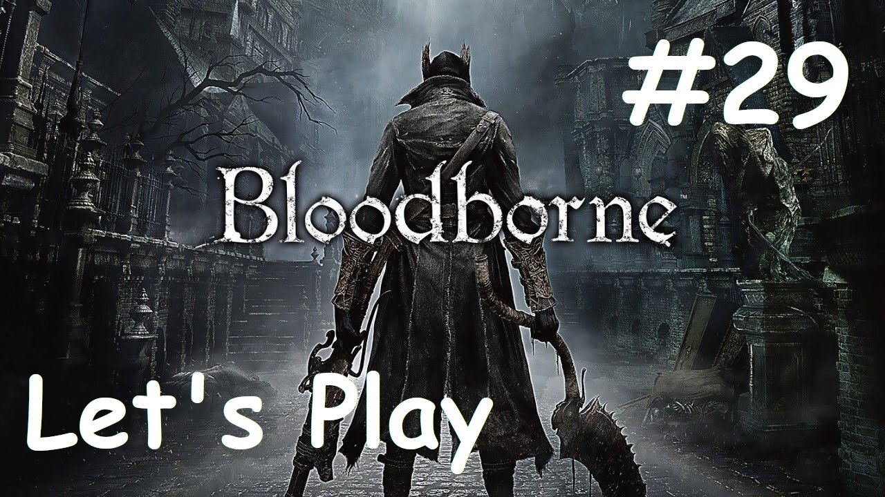 [Blind] Let's Play Bloodborne - Part 29