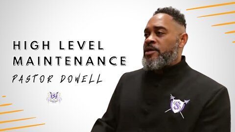 High Level Maintenance || Pastor Dowell