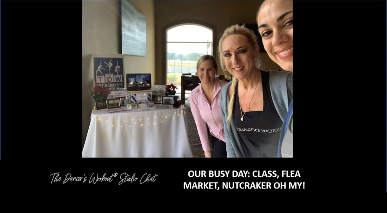 OUR BUSY DAY: CLASS, FLEA MARKET, NUTCRACKER OH MY!