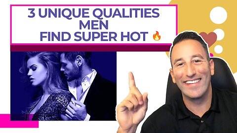 3 Unique Qualities Men Find Super Hot 🔥