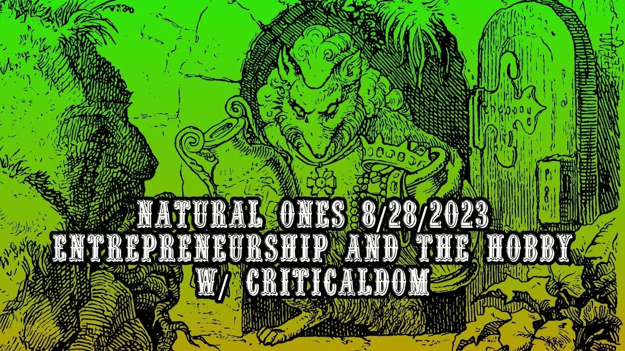 Natural Ones 8/28/2023 | Entrepreneurship and the Hobby w/ CriticalDom