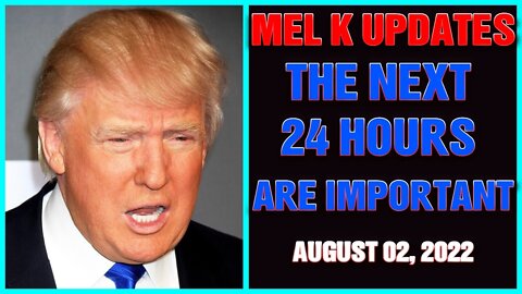 THE MEL K SHOW: THE NEXT 24 HOURS WILL BE IMPORTANT UPDATES AS OF AUGUST 02, 2022 !!