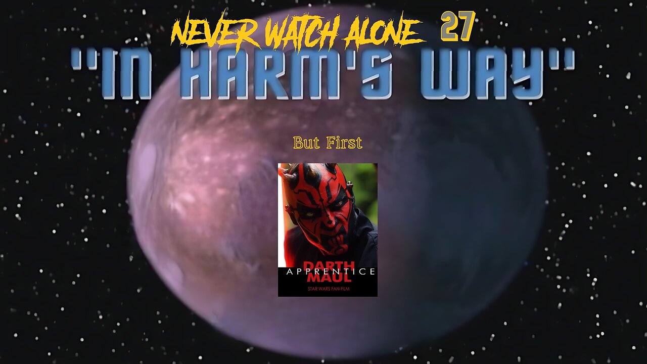 Never Watch Alone Ep27 - Darth Maul: Apprentice & Star Trek - New Voyages: In Harm's Way