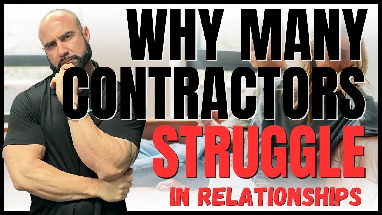 Contractors Struggle With Relationships I Here's Why