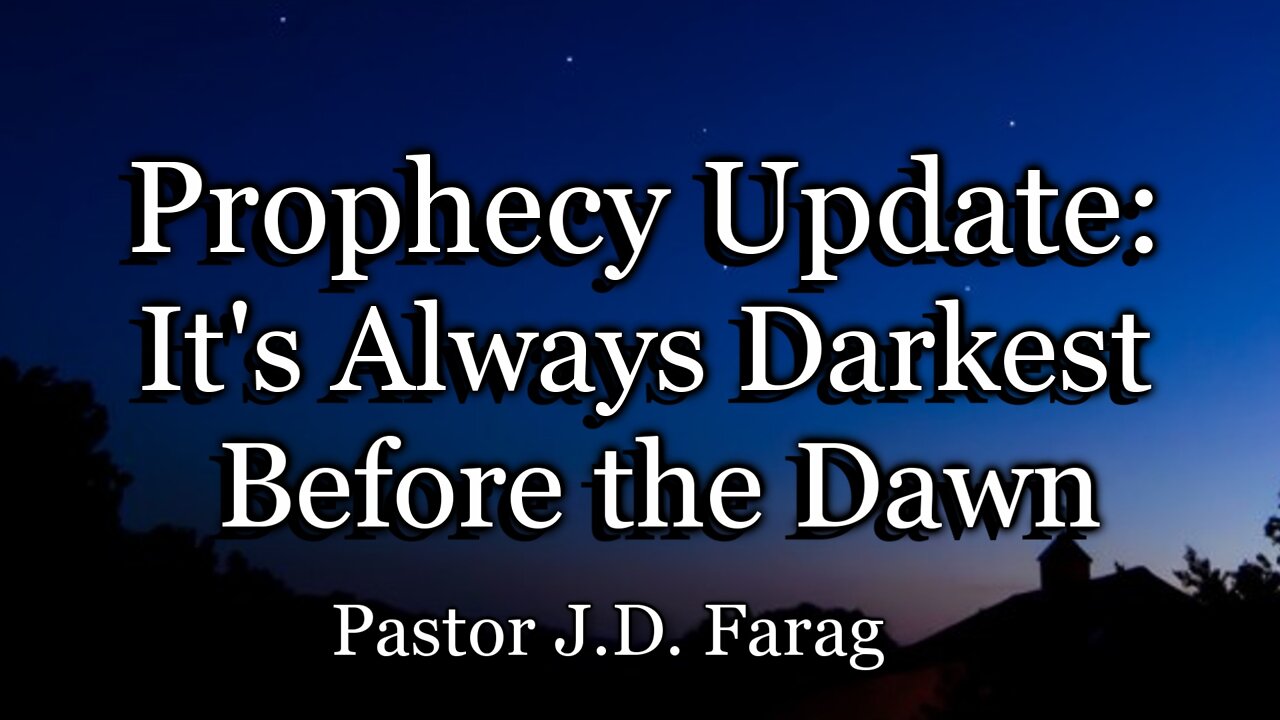 Prophecy Update: It’s Always Darkest Before the Dawn