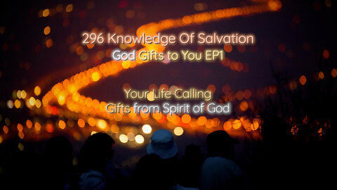 296 Knowledge Of Salvation - God Gifts to You EP1 - Your Life Calling, Gifts from Spirit of God