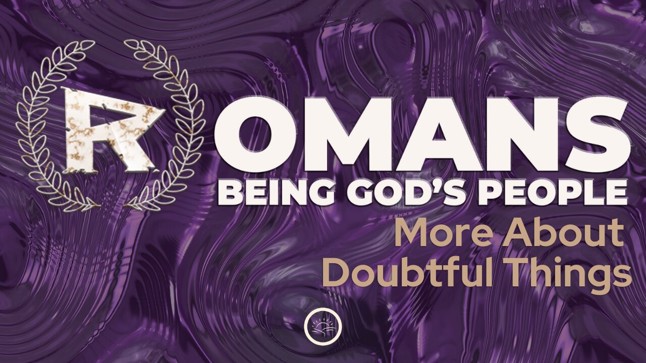 45-Romans: More About Doubtful Things-Full Service