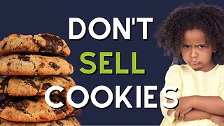 Why You Shouldn't Sell Cookies...