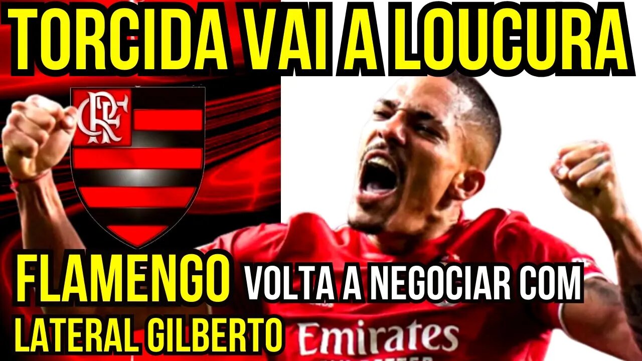 TORCIDA VAI A LOUCURA!!! NOVO REFORÇO NO MENGÃO FLAMENGO VOLTA A NEGOCIAR COM GILBERTO FLAMENGO HOJE