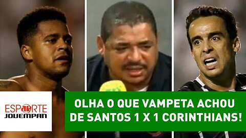 OLHA o que VAMPETA achou de Santos 1 x 1 Corinthians!