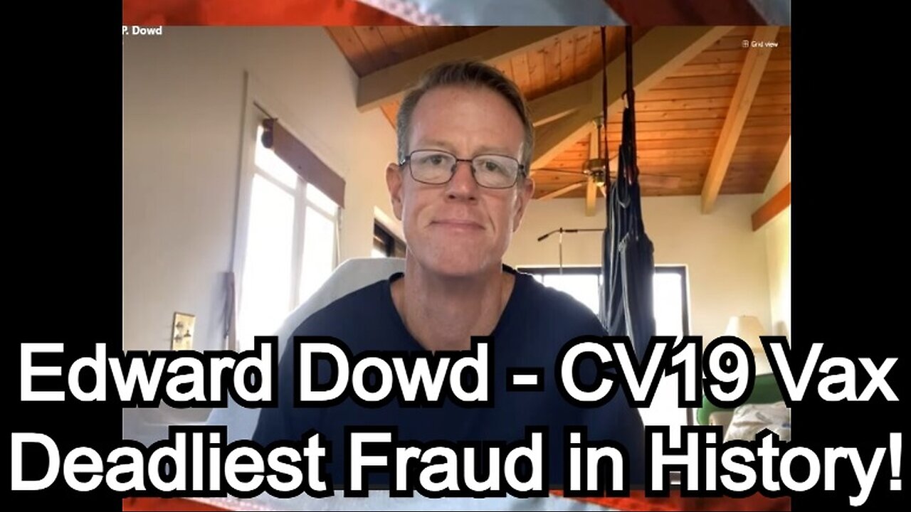Edward Dowd - CV19 Vax Deadliest Fraud in History!