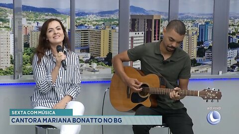 Sexta com Música: Cantora Mariana Bonatto no BG.