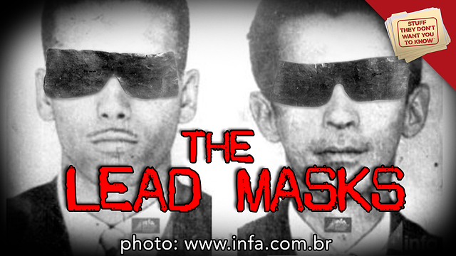 Stuff They Don't Want You to Know: The Lead Mask Case