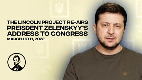 The Lincoln Project Re-Airs Ukrainian President Volodymyr Zelenskyy's Address to the U.S. Congress