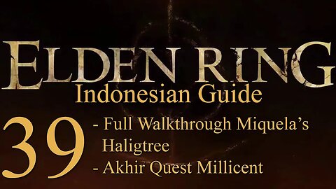 Elden Ring, 100% Newbie Indonesian Guide, Part 39 - Full Guide Miquella's Haligtree