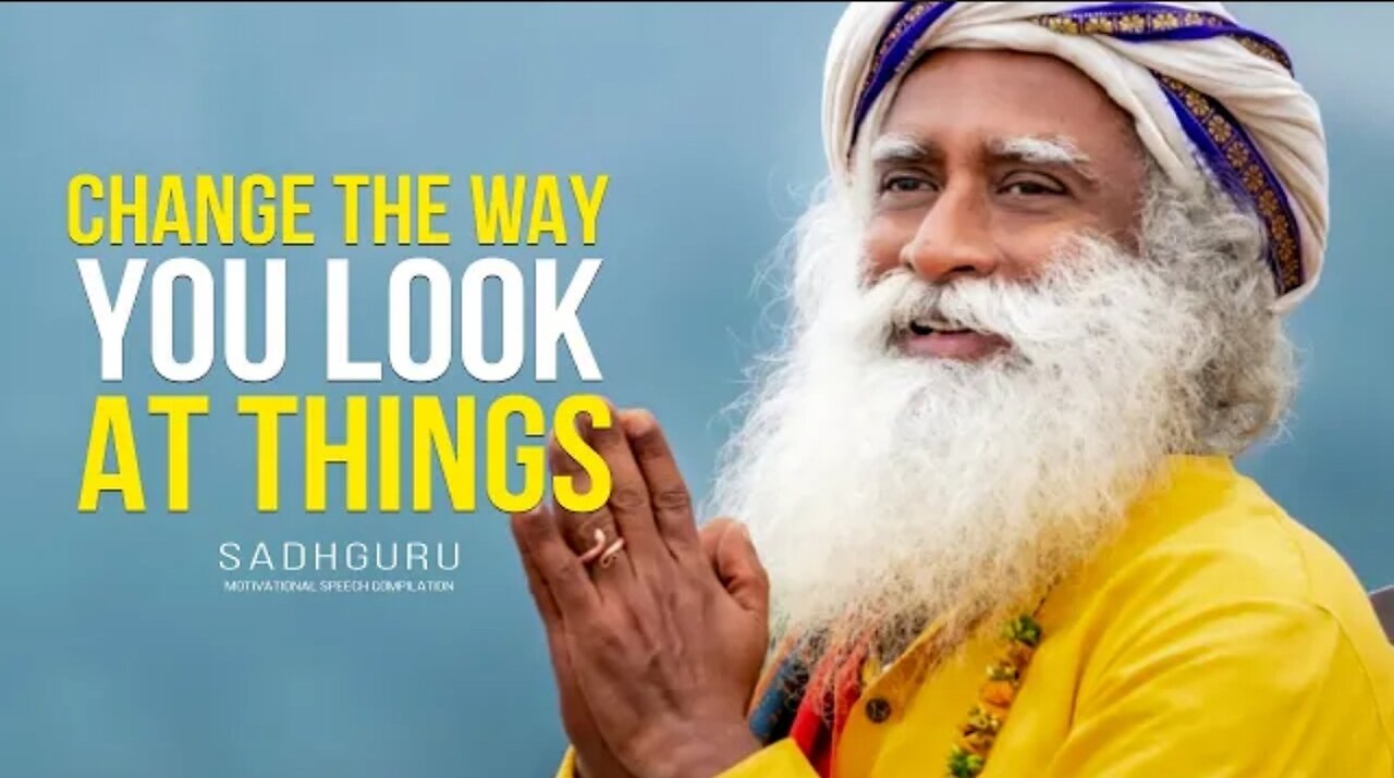 The world is what you make it | Sadhguru |