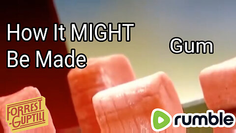 How It MIGHT Be Made - Gum