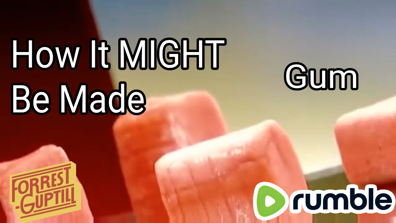 How It MIGHT Be Made - Gum