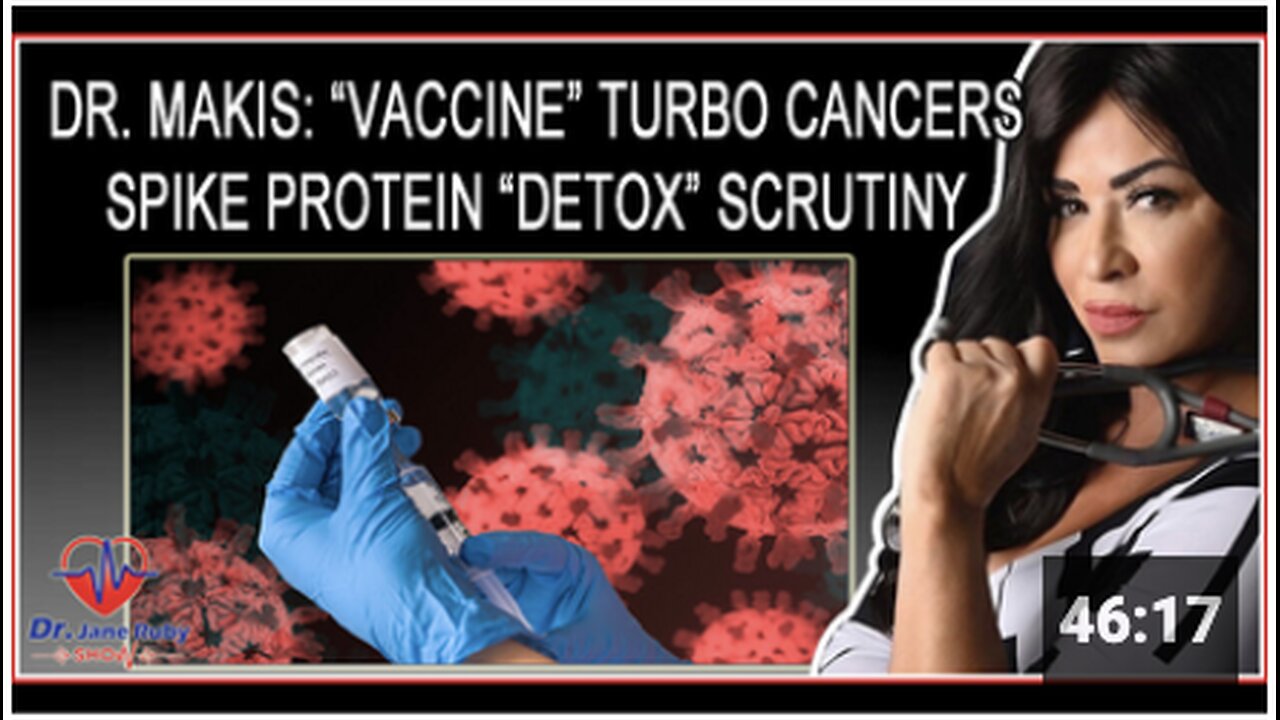 Dr. William Makis Vaccine Turbo Cancers & Spike Protein Detox Scrutiny