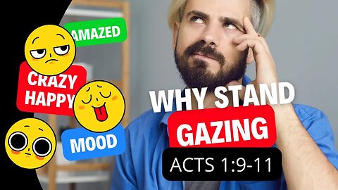 Why Are You Standing Gazing? Acts 1:9-11