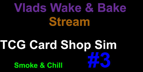 TCG starting game / Vlads Wake & Bake Stream #33