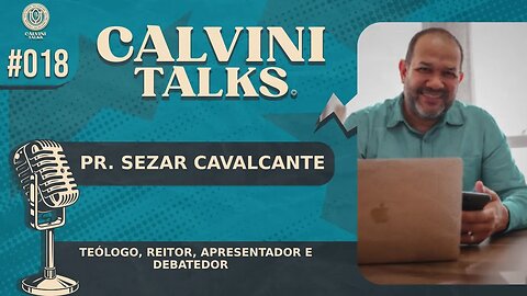 PASTOR SEZAR CAVALCANTE - Calvini Talks #018