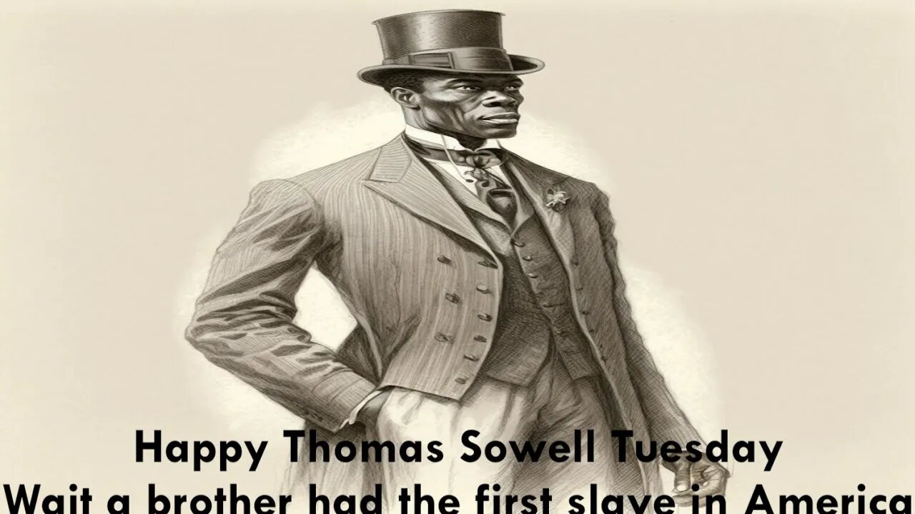 Happy Thomas Sowell Tuesday…Wait a brother had the first slave in America