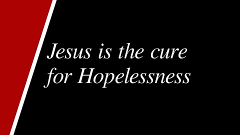 Jesus Cures Hopelessness