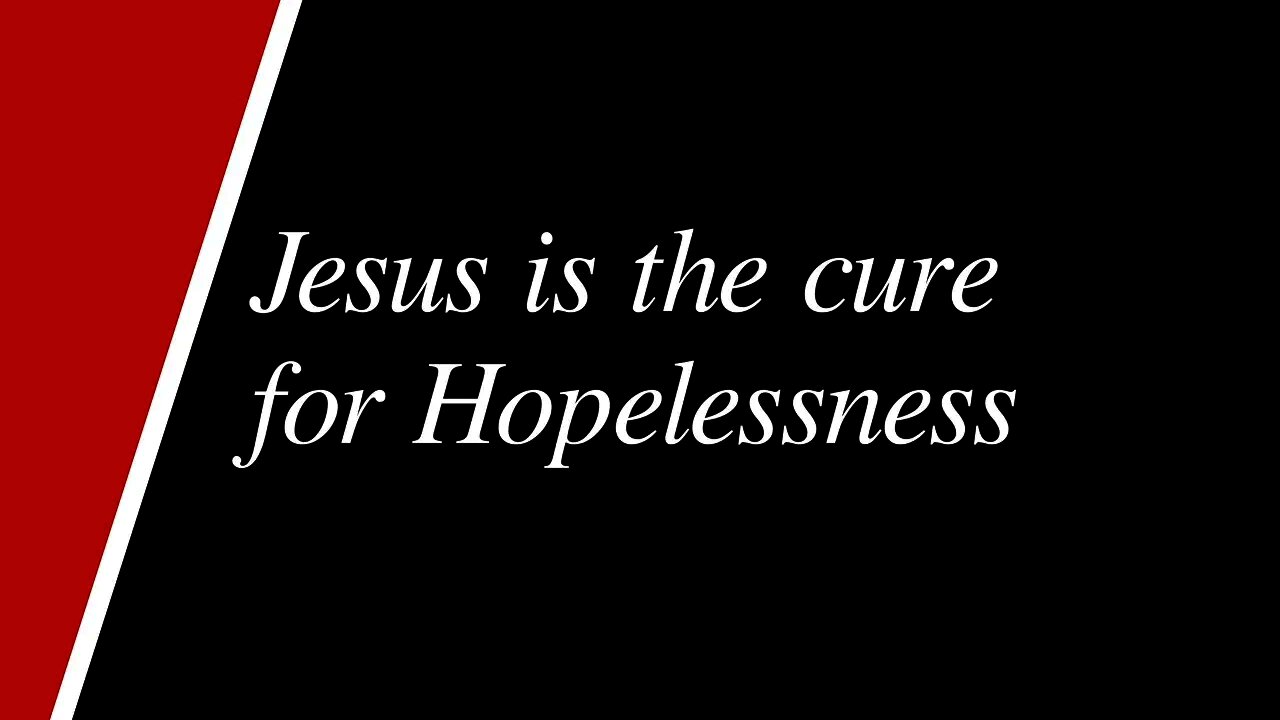 Jesus Cures Hopelessness