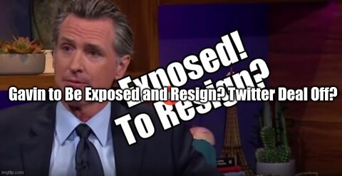 Gavin to Be Exposed and Resign? Twitter Deal Off?