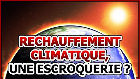 Le réchauffement climatique, une escroquerie?