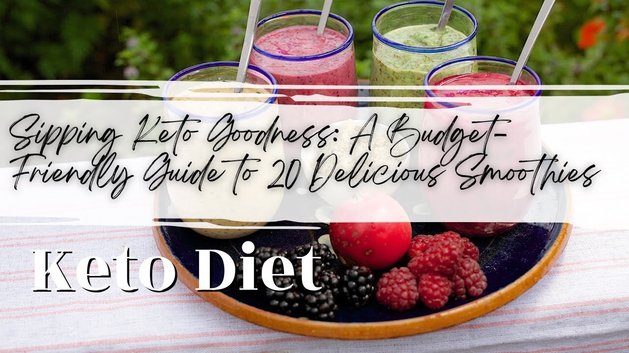 Sipping Keto Goodness: A Budget-Friendly Guide to 20 Delicious Smoothies