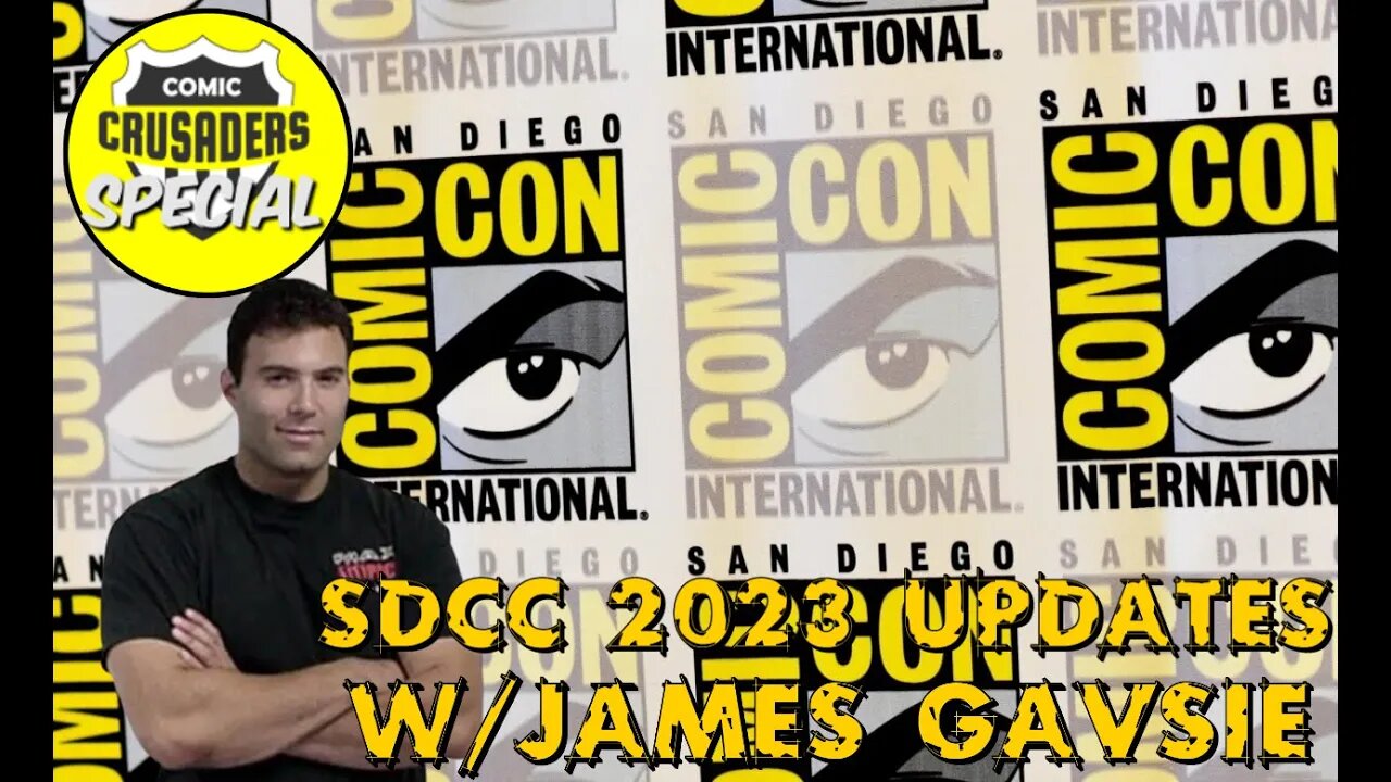 Comic Crusaders Special - SDCC 2023 Updates /James Gavsie