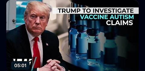 TRUMP TO INVESTIGATE VACCINE AUTISM CLAIMS