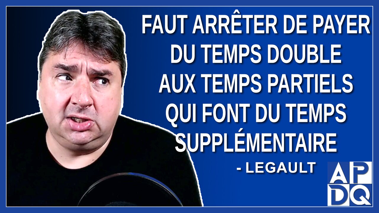 Faut arrêter de payer du temps double aux temps partiels qui font du temps supplémentaire