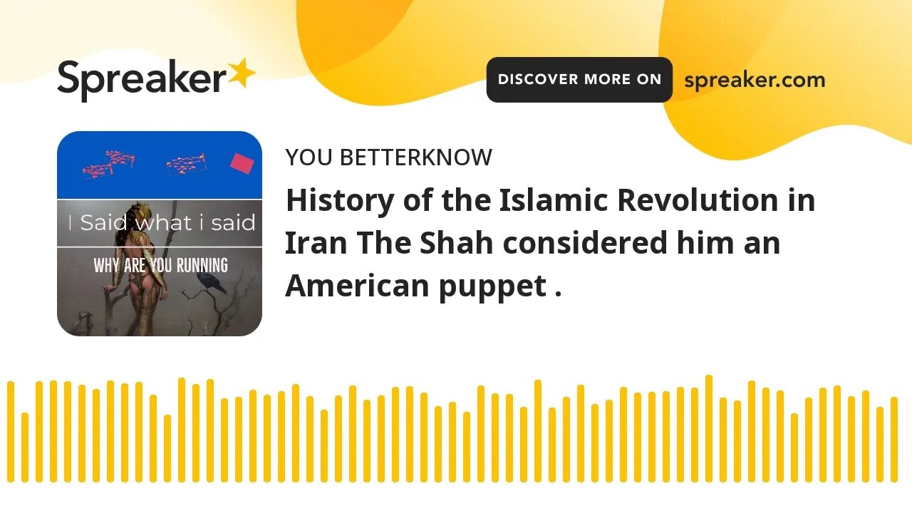 History of the Islamic Revolution in Iran The Shah considered him an American puppet .