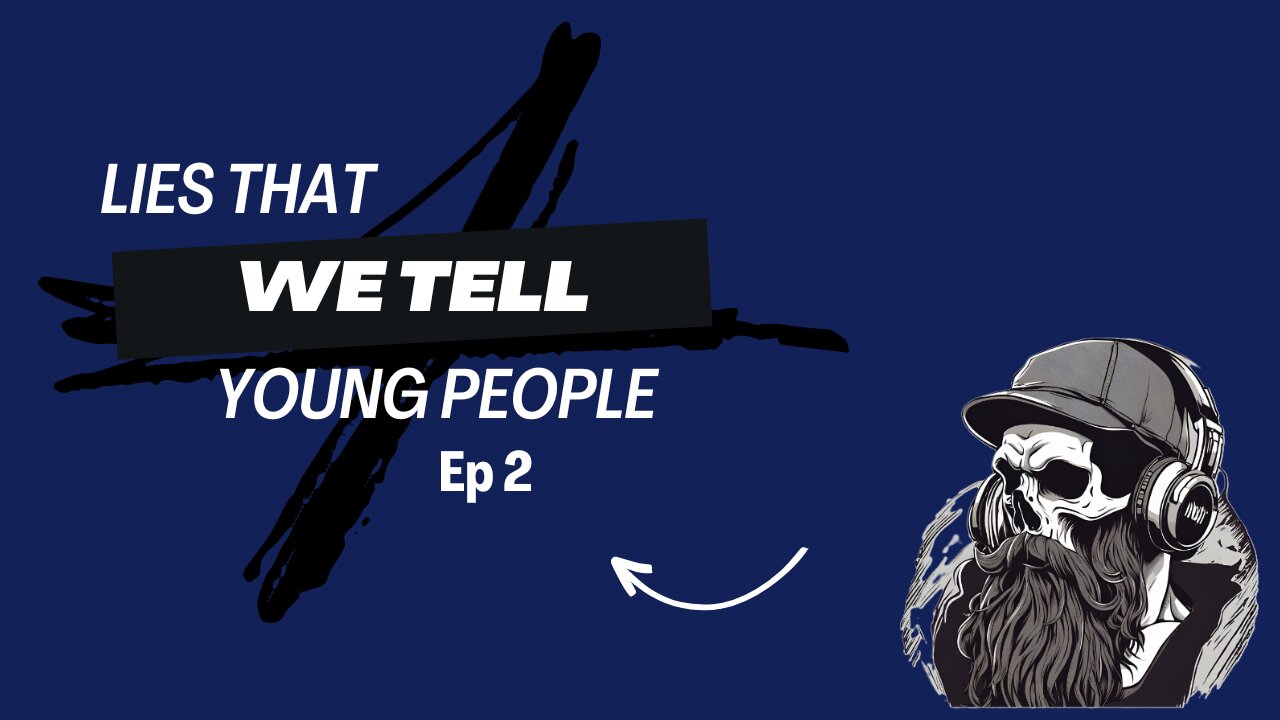 Lies we tell young people episode 2