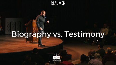 Biography vs. Testimony (Real Men)