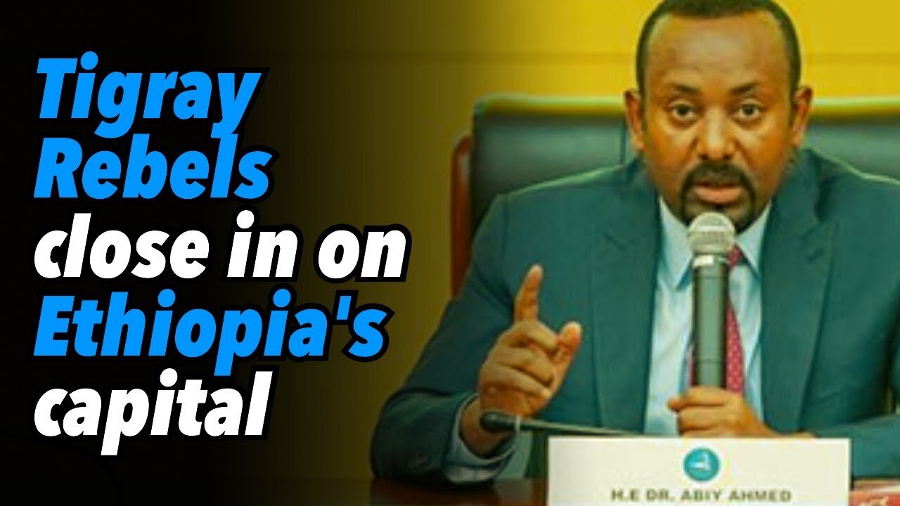 Tigray Rebels close in on Ethiopia's capital. US Embassy evacuates staff, 'State Of Emergency'