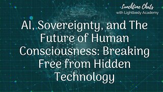 Lunchtime Chats episode 195: AI, Sovereignty, and The Future of Human Consciousness: Breaking Free from Hidden Technology