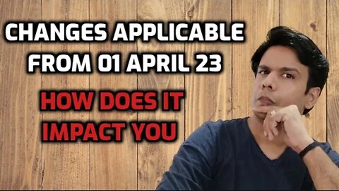 Changes applicable from 01 April 2023 !! How does it impact you 🤔🤔